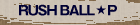 RUSH BALL  P