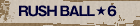 RUSH BALL  6