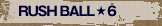 RUSH BALL  6